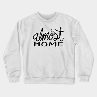 Almost Home Crewneck Sweatshirt